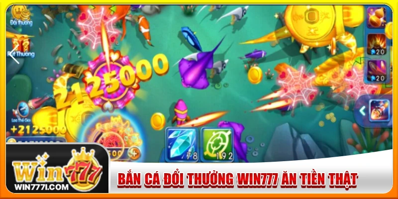 Chơi bắn cá đổi thưởng WIN777 kiếm tiền thật hấp dẫn