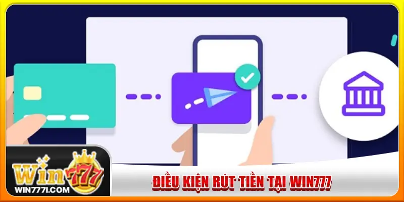 Tất cả thành viên cần đáp ứng điều kiện rút tiền tại WIN777