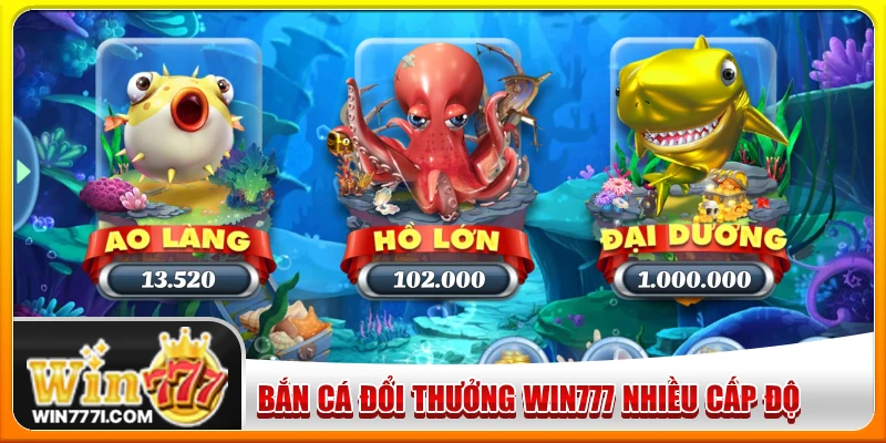 Trải nghiệm bắn cá WIN777 với nhiều cấp độ khác nhau